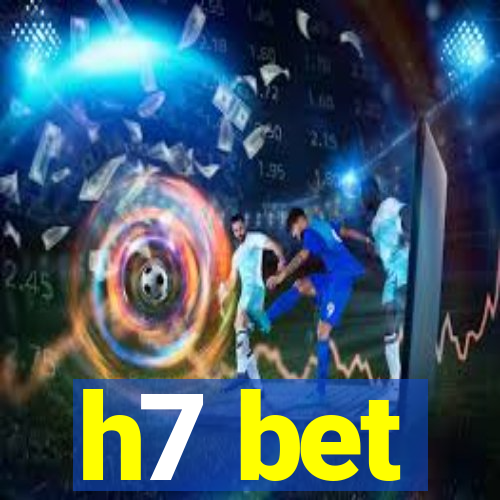 h7 bet